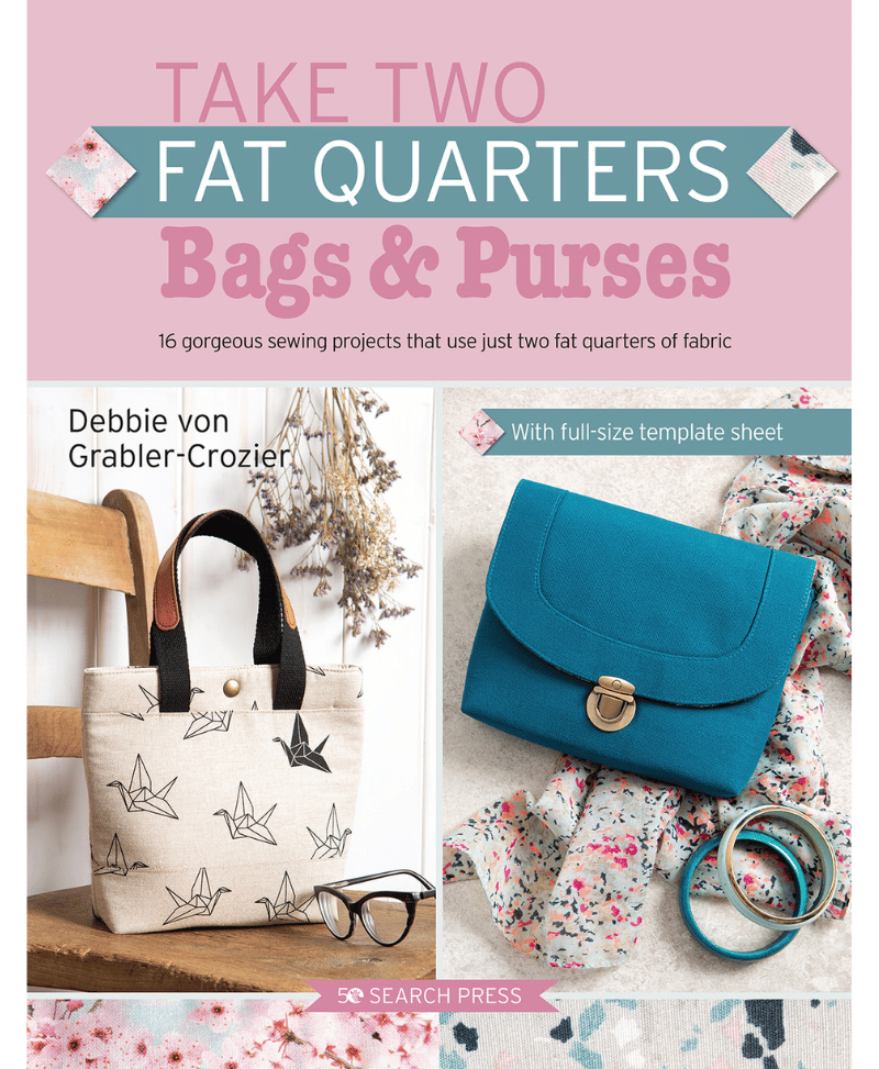 Take Two Fat Quarters: Bags & Purses